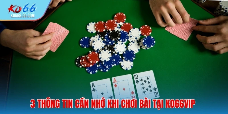 3 thông tin cần nhớ khi chơi bài tại ko66vip