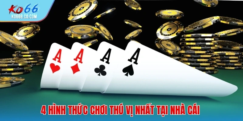 4 hình thức chơi thú vị nhất tại nhà cái