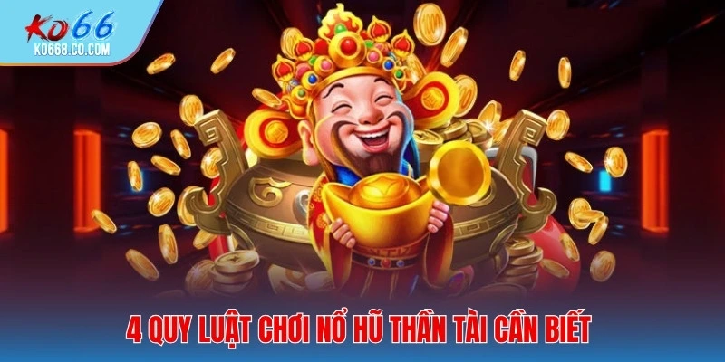 4 quy luật chơi nổ hũ thần tài cần biết