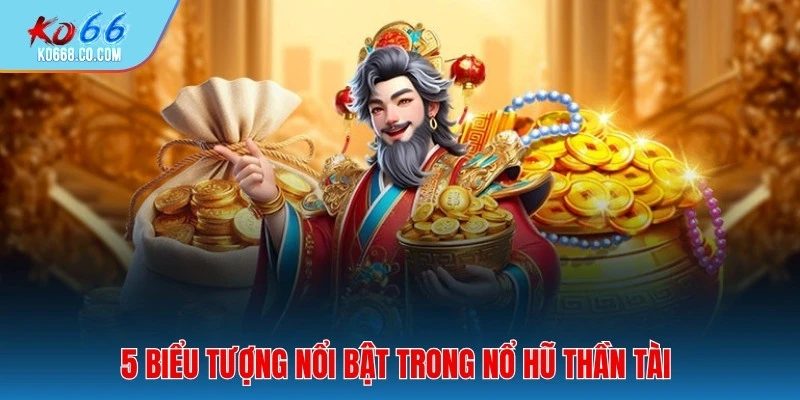 5 biểu tượng nổi bật trong nổ hũ thần tài