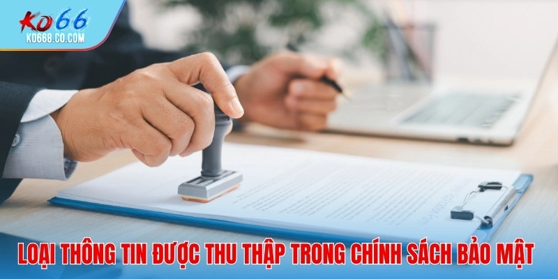 5 loại thông tin được thu thập trong chính sách bảo mật