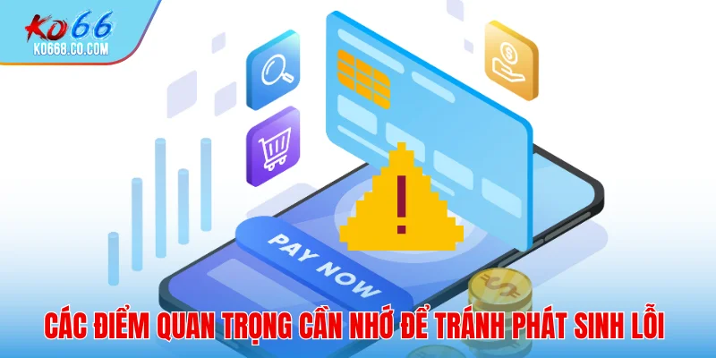 Các điểm quan trọng cần nhớ để tránh phát sinh lỗi