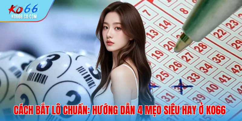 Cách bắt lô chuẩn