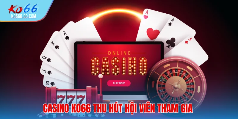Casino Ko66 thu hút hội viên tham gia