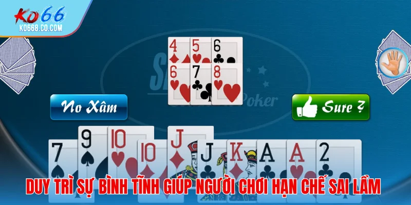 Duy trì sự bình tĩnh giúp người chơi hạn chế sai lầm