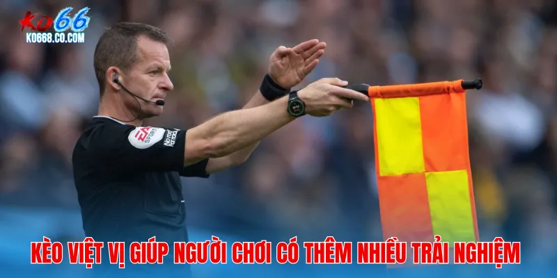 Kèo việt vị giúp người chơi có thêm nhiều trải nghiệm và tối ưu lợi nhuận