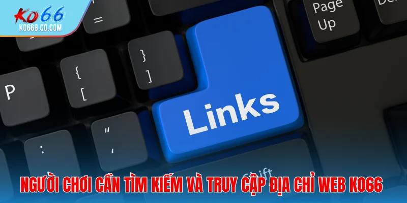 Người chơi cần tìm kiếm và truy cập địa chỉ web Ko66