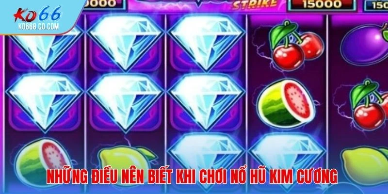 Những điều nên biết khi chơi nổ hũ Kim Cương