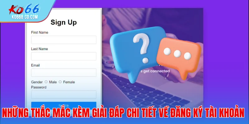 Những thắc mắc kèm lời giải đáp chi tiết về đăng ký tài khoản