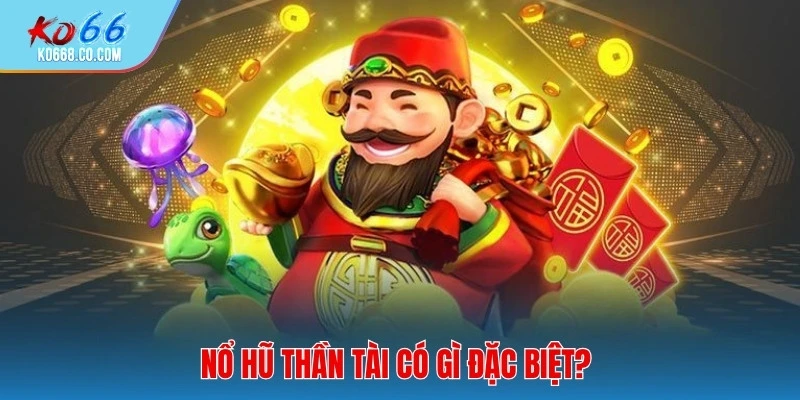 Nổ hũ Thần Tài có gì đặc biệt?