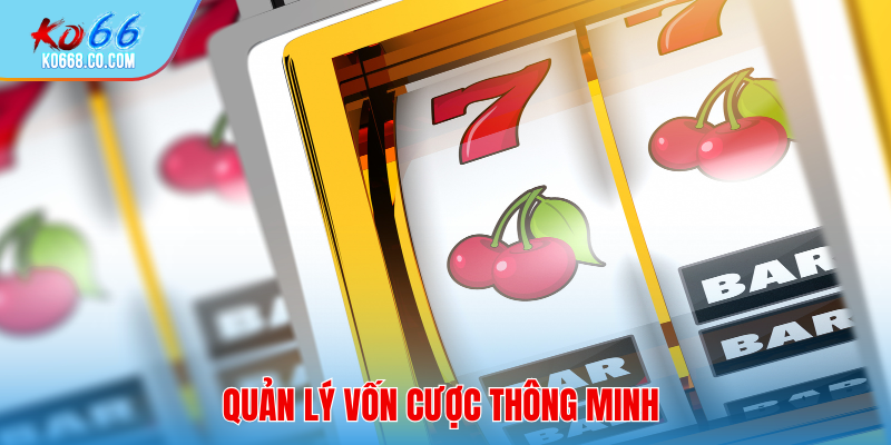 Quản lý vốn thông minh để tăng cơ hội trúng thưởng lớn