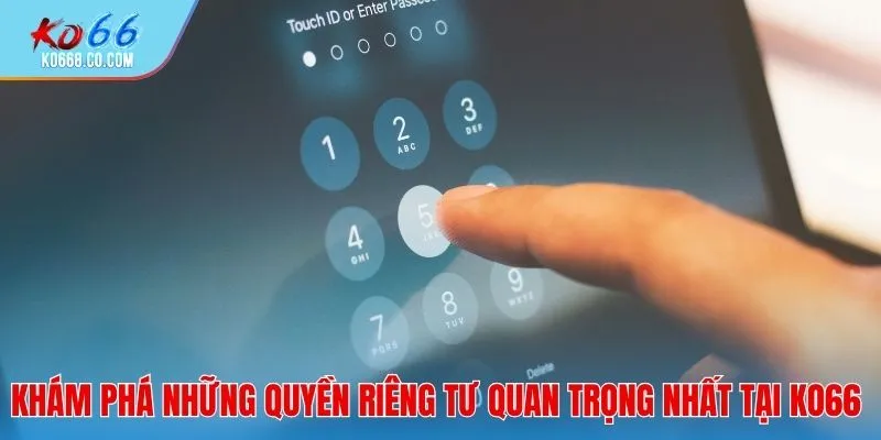 Khám phá những quyền riêng tư quan trọng nhất tại Ko66