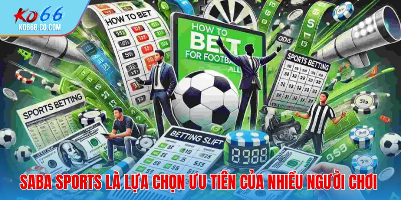 Saba Sports luôn luôn là sự lựa chọn ưu tiên của nhiều người chơi