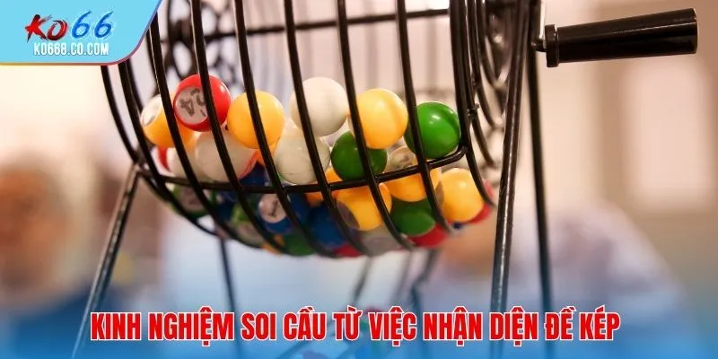 Kinh nghiệm soi cầu từ việc nhận diện đề kép