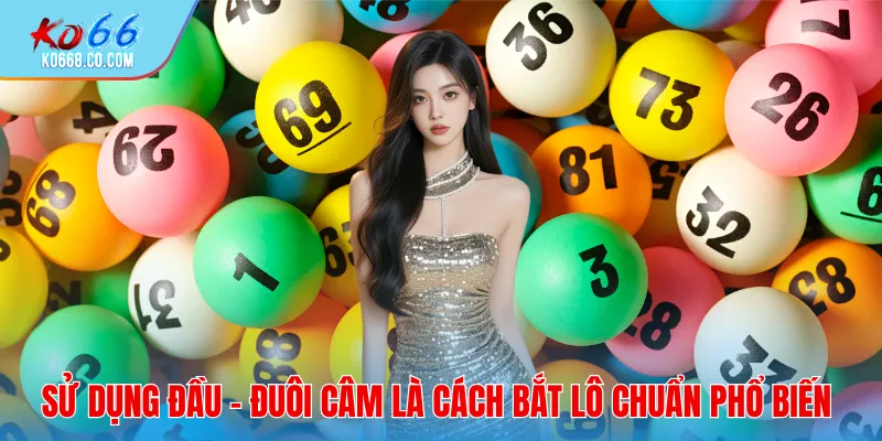 Sử dụng đầu câm và đuôi câm là cách bắt lô chuẩn phổ biến