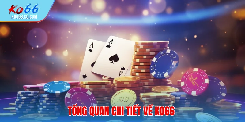 Tổng quan chi tiết về Ko66