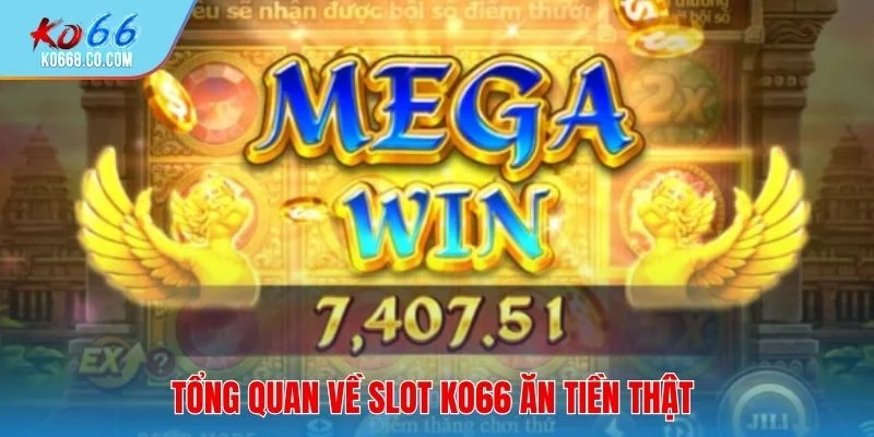 Tổng quan về Slot KO66 ăn tiền thật